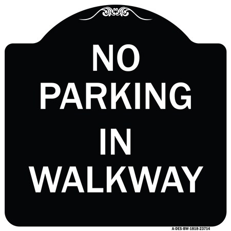 Signmission No Parking in Walkway Heavy-Gauge Aluminum Architectural Sign, 18" x 18", BW-1818-23714 A-DES-BW-1818-23714